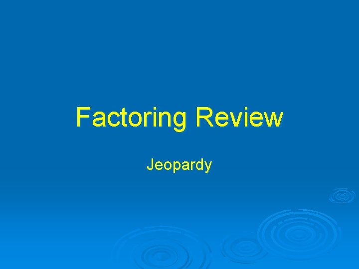Factoring Review Jeopardy 