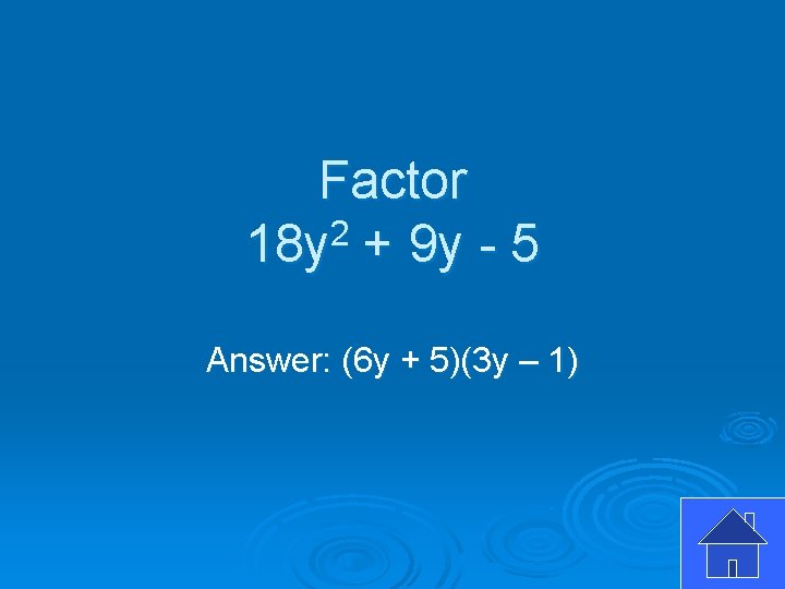 Factor 18 y 2 + 9 y - 5 Answer: (6 y + 5)(3