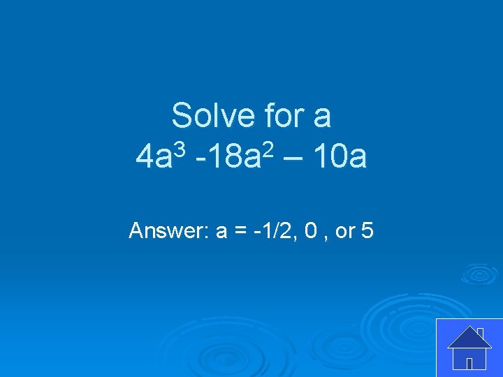 Solve for a 4 a 3 -18 a 2 – 10 a Answer: a