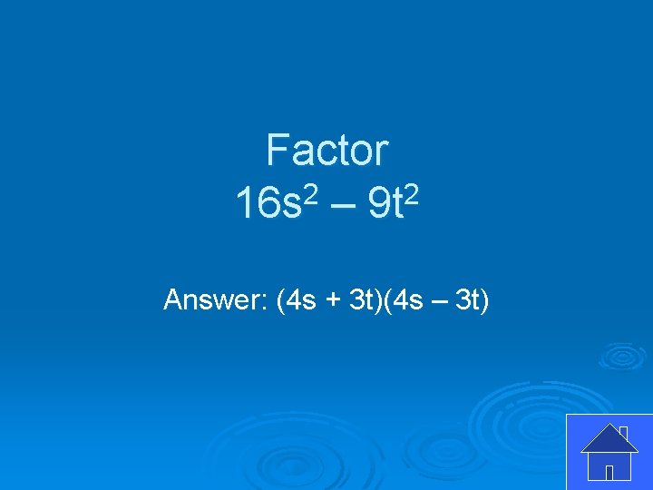 Factor 16 s 2 – 9 t 2 Answer: (4 s + 3 t)(4