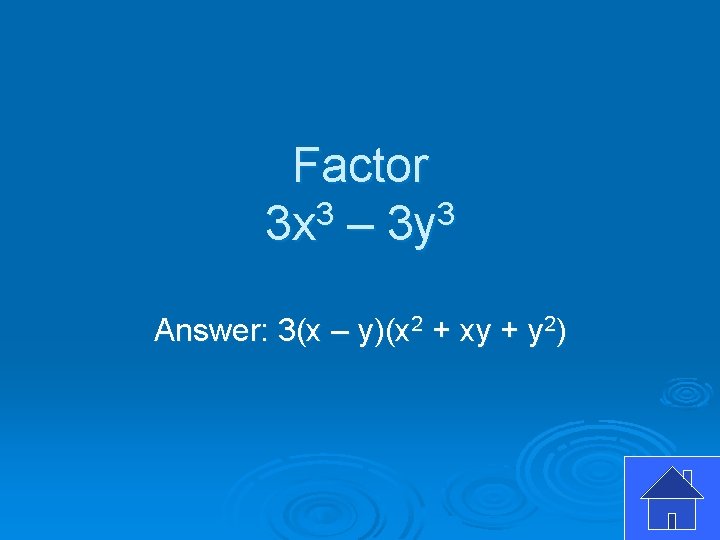 Factor 3 x 3 – 3 y 3 Answer: 3(x – y)(x 2 +