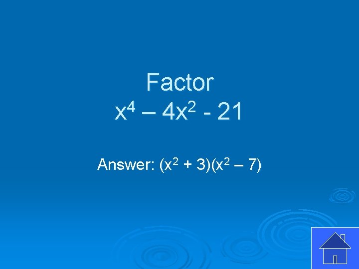 Factor x 4 – 4 x 2 - 21 Answer: (x 2 + 3)(x