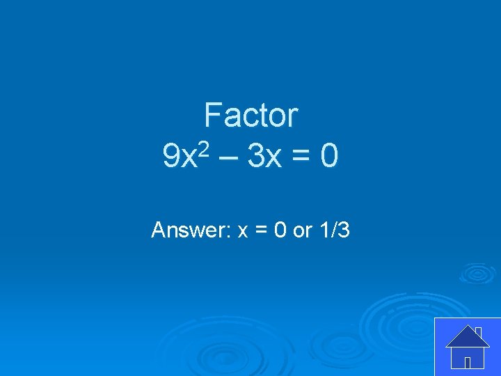 Factor 9 x 2 – 3 x = 0 Answer: x = 0 or