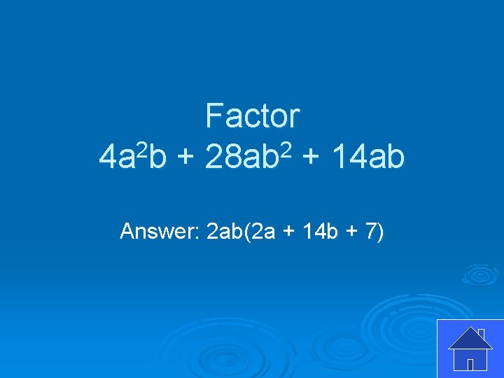Factor 4 a 2 b + 28 ab 2 + 14 ab Answer: 2