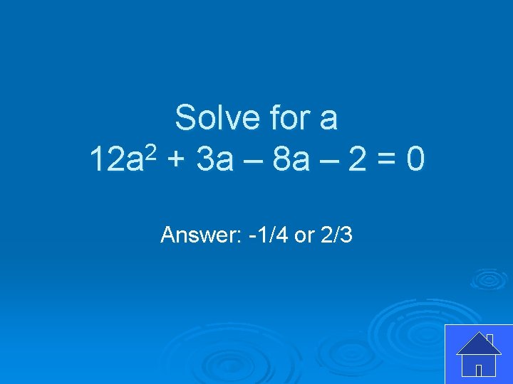 Solve for a 12 a 2 + 3 a – 8 a – 2