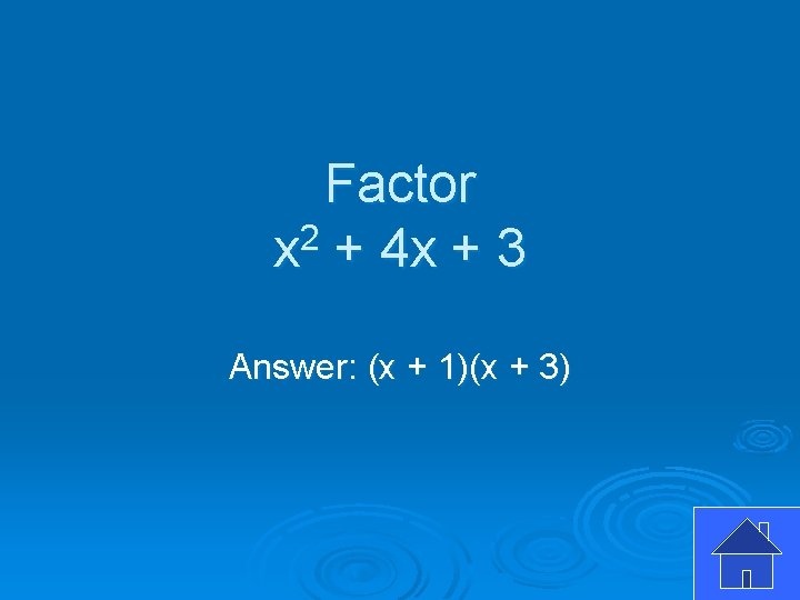 Factor x 2 + 4 x + 3 Answer: (x + 1)(x + 3)