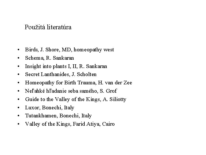 Použitá literatúra • • • Birds, J. Shore, MD, homeopathy west Schema, R. Sankaran