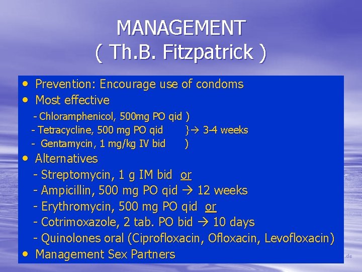 MANAGEMENT ( Th. B. Fitzpatrick ) • Prevention: Encourage use of condoms • Most