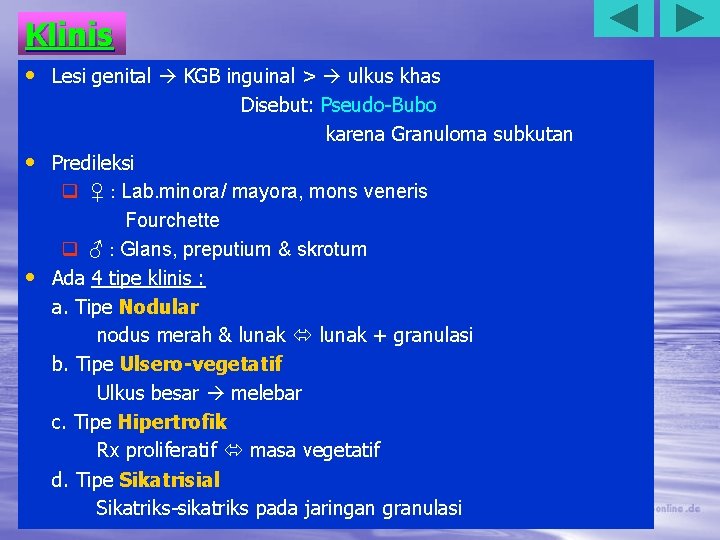 Klinis • Lesi genital KGB inguinal > ulkus khas Disebut: Pseudo-Bubo karena Granuloma subkutan