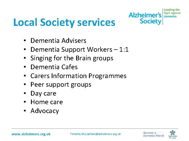 Local Society services • • • Dementia Advisers Dementia Support Workers – 1: 1
