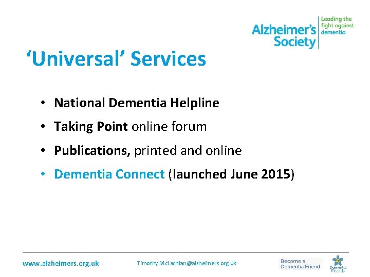 ‘Universal’ Services • National Dementia Helpline • Taking Point online forum • Publications, printed