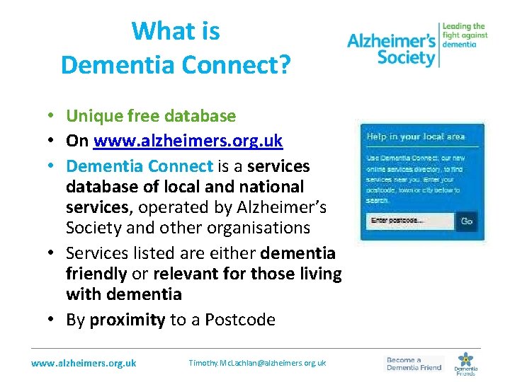 What is Dementia Connect? • Unique free database • On www. alzheimers. org. uk