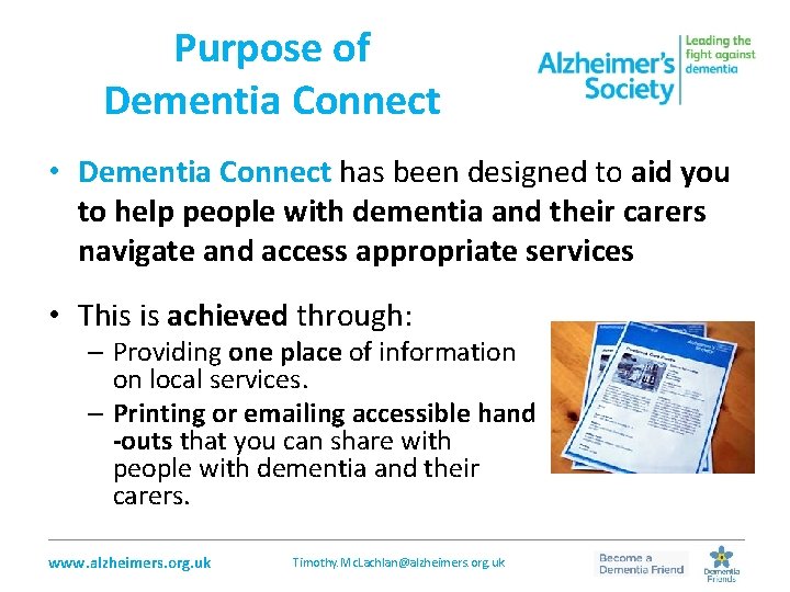 Purpose of Dementia Connect • Dementia Connect has been designed to aid you to