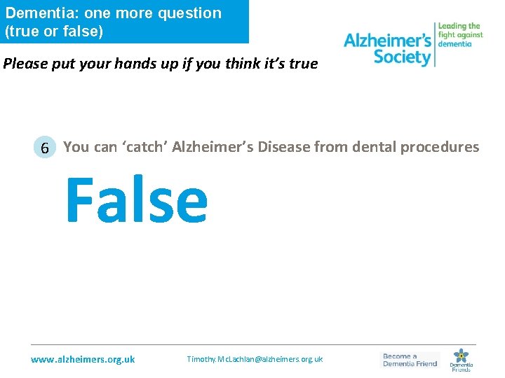 Dementia: one more question (true or false) Please put your hands up if you