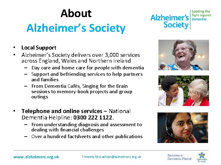 About Alzheimer’s Society • Local Support • Alzheimer’s Society delivers over 3, 000 services