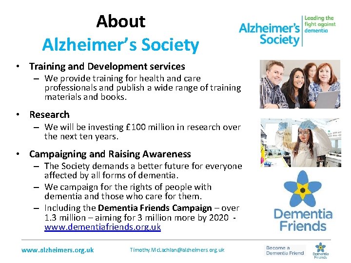 About Alzheimer’s Society • Training and Development services – We provide training for health