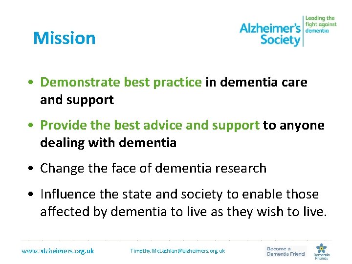 Mission • Demonstrate best practice in dementia care and support • Provide the best