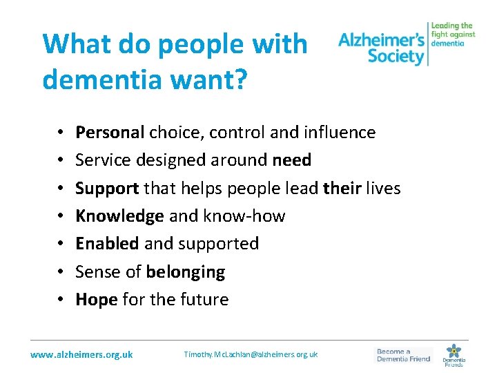 What do people with dementia want? • • Personal choice, control and influence Service