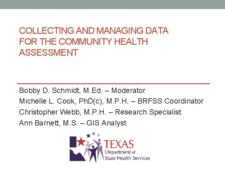 COLLECTING AND MANAGING DATA FOR THE COMMUNITY HEALTH ASSESSMENT Bobby D. Schmidt, M. Ed.