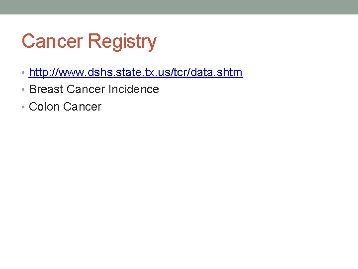 Cancer Registry • http: //www. dshs. state. tx. us/tcr/data. shtm • Breast Cancer Incidence