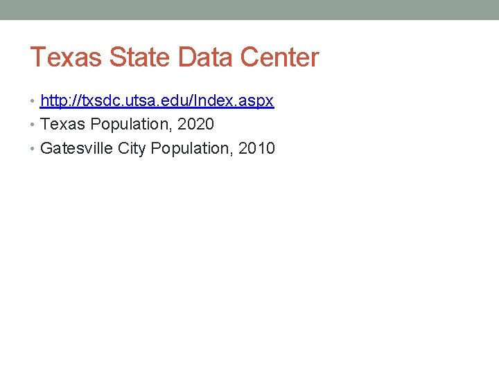 Texas State Data Center • http: //txsdc. utsa. edu/Index. aspx • Texas Population, 2020