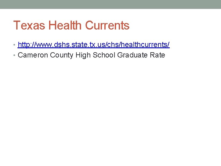 Texas Health Currents • http: //www. dshs. state. tx. us/chs/healthcurrents/ • Cameron County High