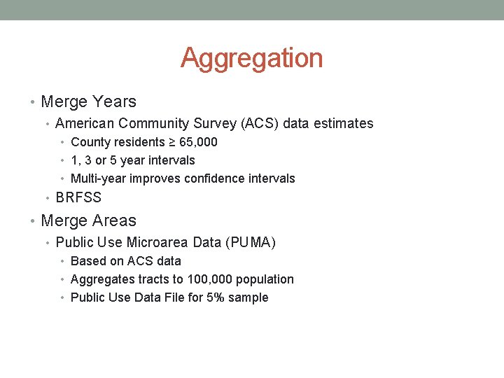 Aggregation • Merge Years • American Community Survey (ACS) data estimates • County residents
