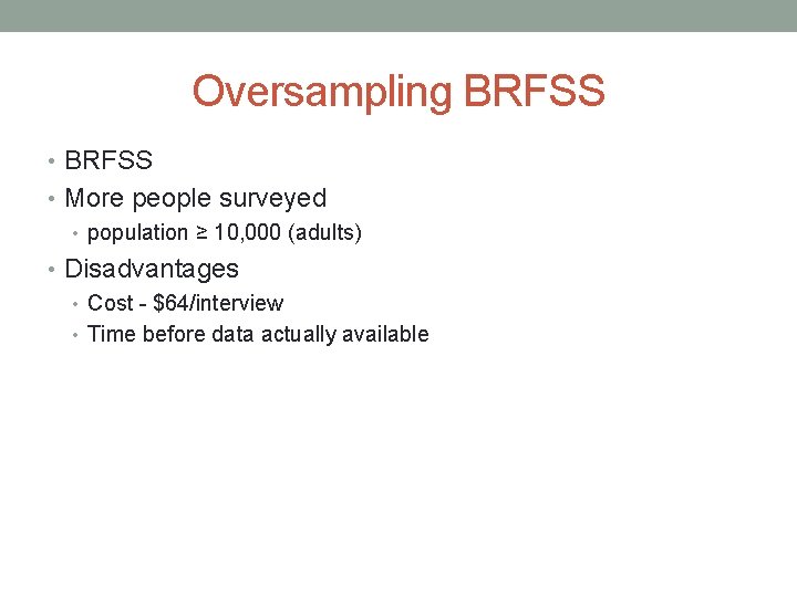 Oversampling BRFSS • More people surveyed • population ≥ 10, 000 (adults) • Disadvantages