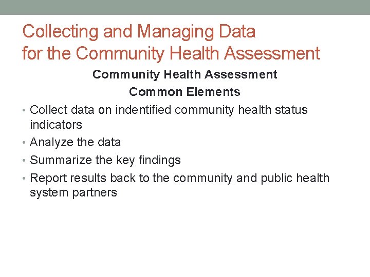 Collecting and Managing Data for the Community Health Assessment Common Elements • Collect data