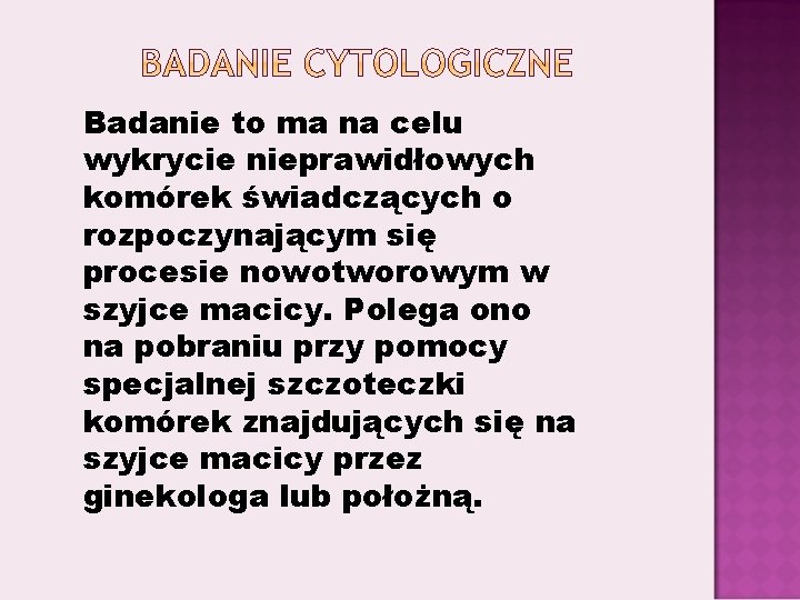 Badanie to ma na celu wykrycie nieprawidłowych komórek świadczących o rozpoczynającym się procesie nowotworowym