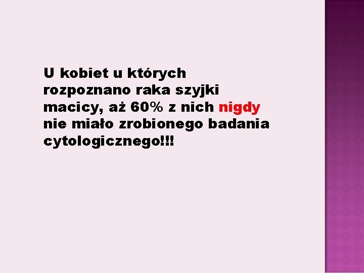 U kobiet u których rozpoznano raka szyjki macicy, aż 60% z nich nigdy nie