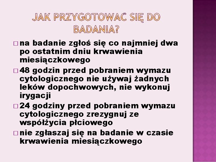 � na badanie zgłoś się co najmniej dwa po ostatnim dniu krwawienia miesiączkowego �