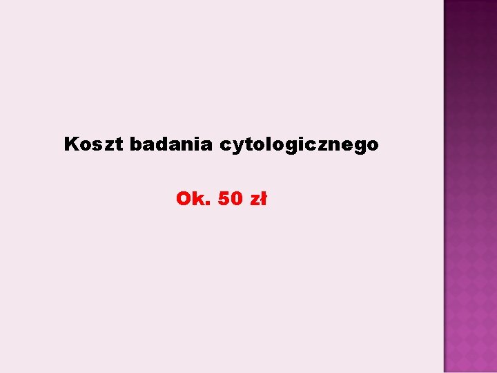 Koszt badania cytologicznego Ok. 50 zł 