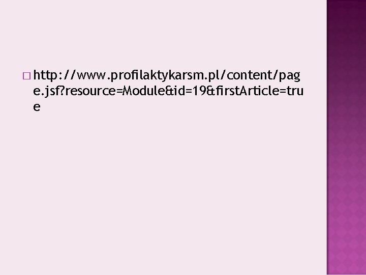 � http: //www. profilaktykarsm. pl/content/pag e. jsf? resource=Module&id=19&first. Article=tru e 