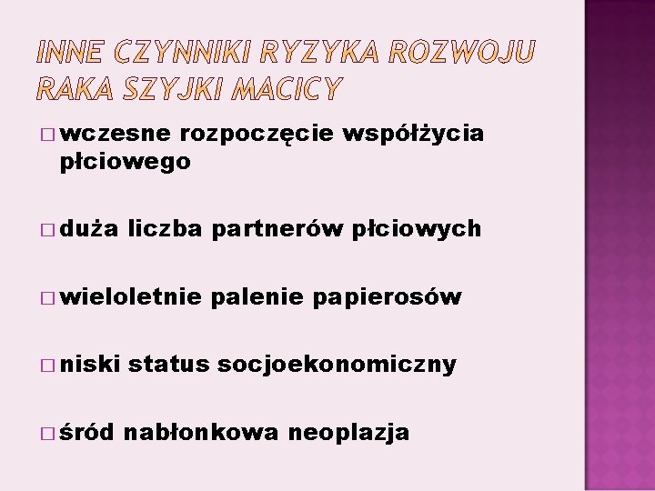 � wczesne rozpoczęcie współżycia płciowego � duża liczba partnerów płciowych � wieloletnie palenie papierosów