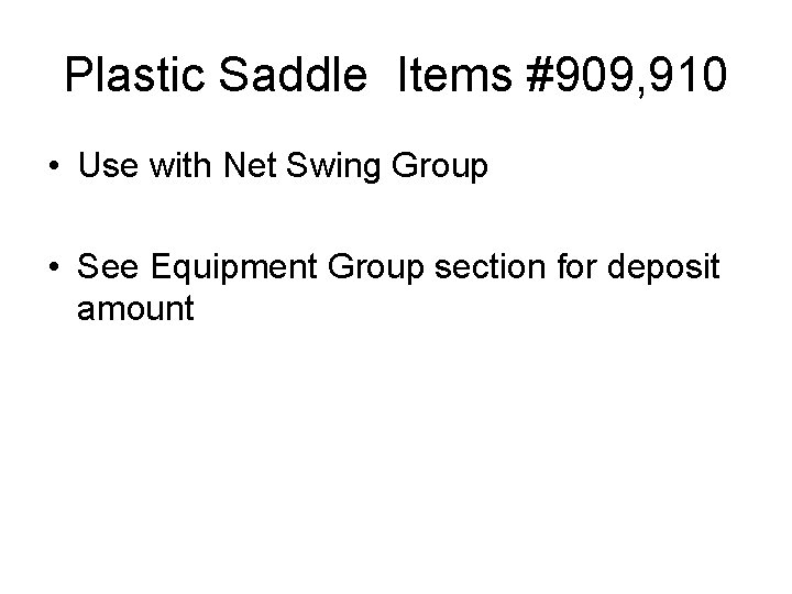 Plastic Saddle Items #909, 910 • Use with Net Swing Group • See Equipment