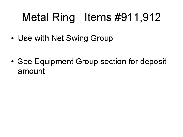 Metal Ring Items #911, 912 • Use with Net Swing Group • See Equipment