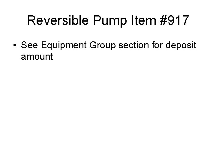 Reversible Pump Item #917 • See Equipment Group section for deposit amount 