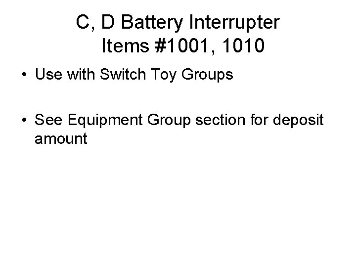 C, D Battery Interrupter Items #1001, 1010 • Use with Switch Toy Groups •