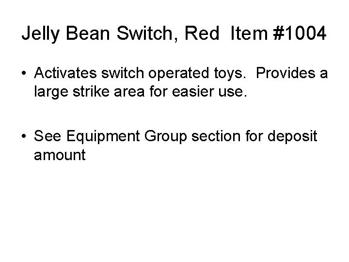 Jelly Bean Switch, Red Item #1004 • Activates switch operated toys. Provides a large