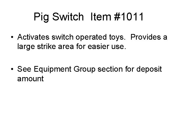 Pig Switch Item #1011 • Activates switch operated toys. Provides a large strike area