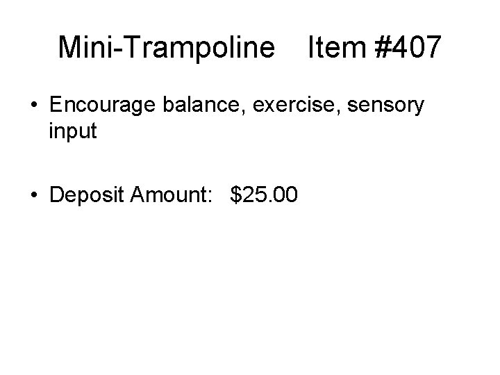Mini-Trampoline Item #407 • Encourage balance, exercise, sensory input • Deposit Amount: $25. 00