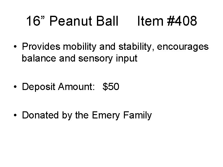 16” Peanut Ball Item #408 • Provides mobility and stability, encourages balance and sensory