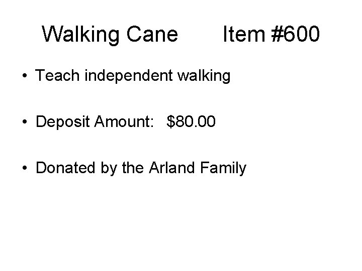 Walking Cane Item #600 • Teach independent walking • Deposit Amount: $80. 00 •