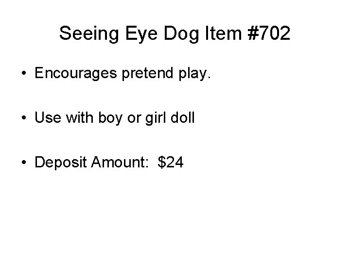 Seeing Eye Dog Item #702 • Encourages pretend play. • Use with boy or