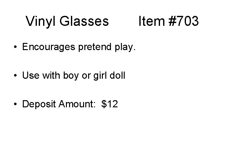 Vinyl Glasses • Encourages pretend play. • Use with boy or girl doll •