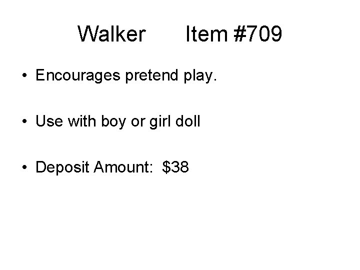 Walker Item #709 • Encourages pretend play. • Use with boy or girl doll