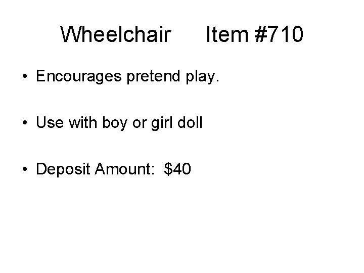 Wheelchair Item #710 • Encourages pretend play. • Use with boy or girl doll