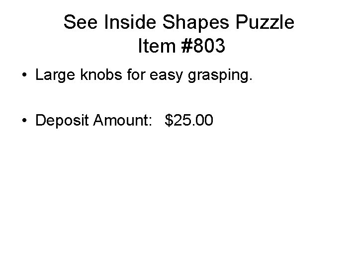 See Inside Shapes Puzzle Item #803 • Large knobs for easy grasping. • Deposit