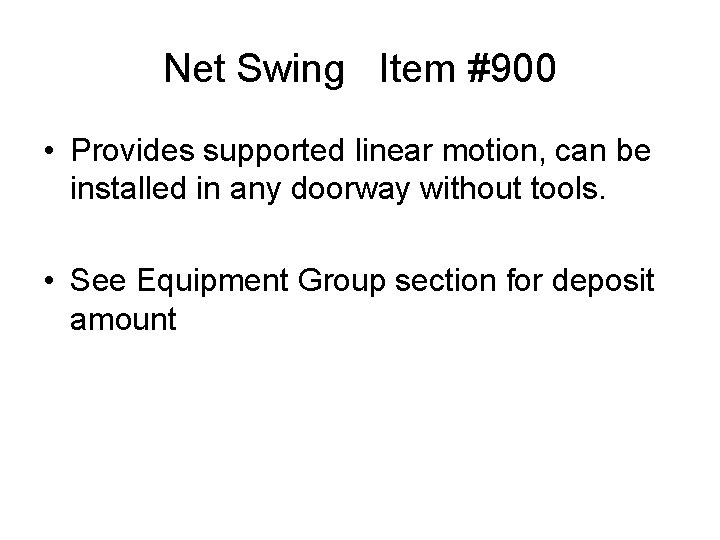 Net Swing Item #900 • Provides supported linear motion, can be installed in any